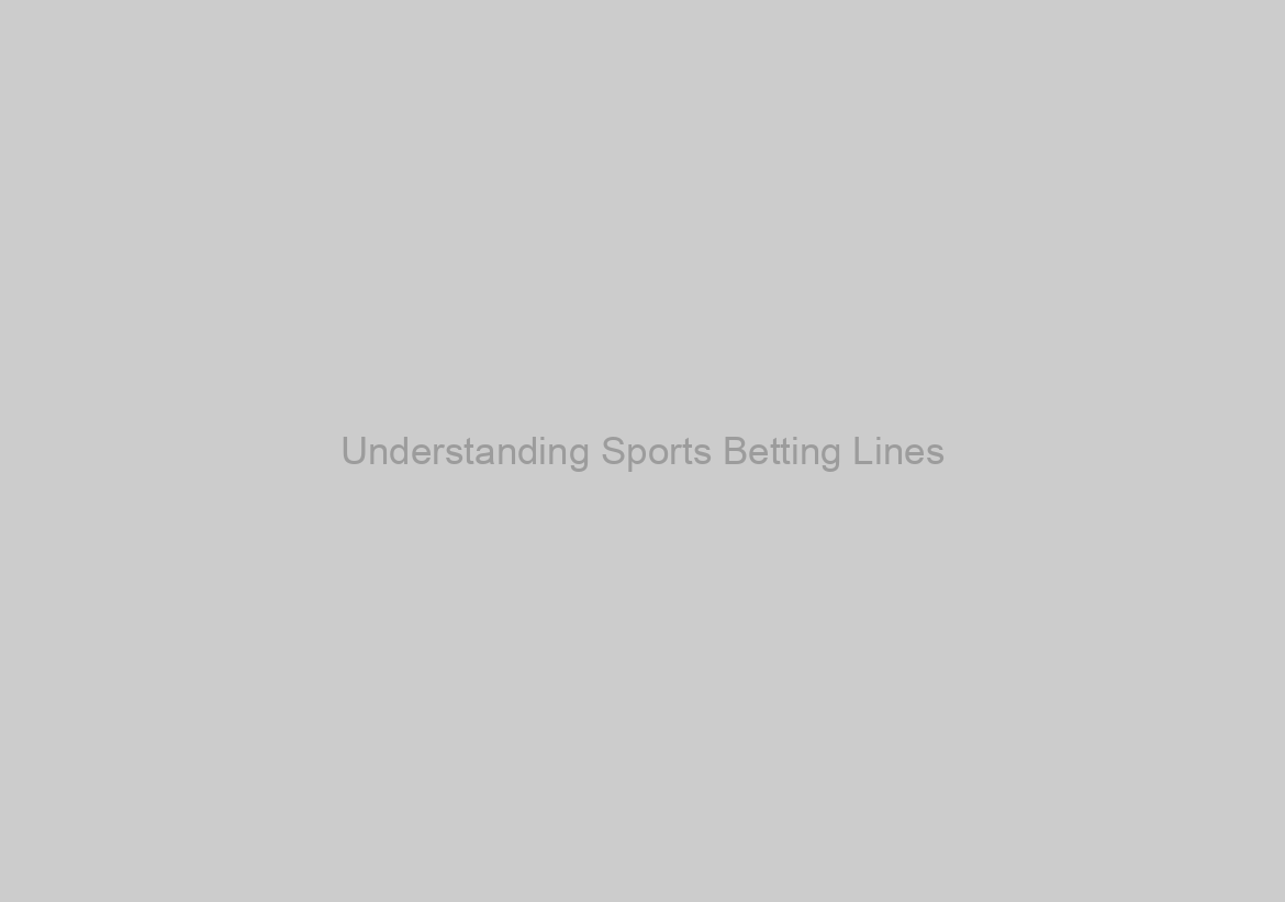Understanding Sports Betting Lines